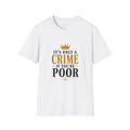 It's Only a Crime If You're Poor - Bold Crown Graphic Tee